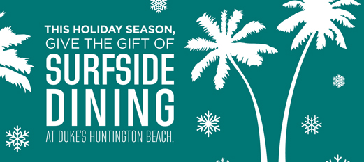 Image that says "This holiday season, give the gift of surfside Dining at Duke's Huntington Beach"